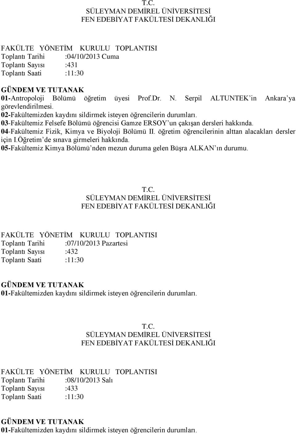 03-Fakültemiz Felsefe Bölümü öğrencisi Gamze ERSOY un çakışan dersleri 04-Fakültemiz Fizik, Kimya ve Biyoloji Bölümü II. öğretim öğrencilerinin alttan alacakları dersler için I.