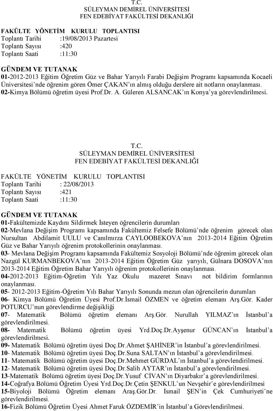 Güleren ALSANCAK ın Konya ya Toplantı Tarihi : 22/08/2013 Toplantı Sayısı :421 01-Fakültemizde Kaydını Sildirmek İsteyen öğrencilerin durumları 02-Mevlana Değişim Programı kapsamında Fakültemiz