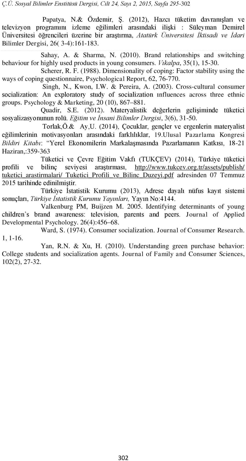 İdari Bilimler Dergisi, 26( 3-4):161-183. Sahay, A. & Sharma, N. (2010). Brand relationships and switching behaviour for highly used products in young consumers. Vıkalpa, 35(1), 15-30. Scherer, R. F.