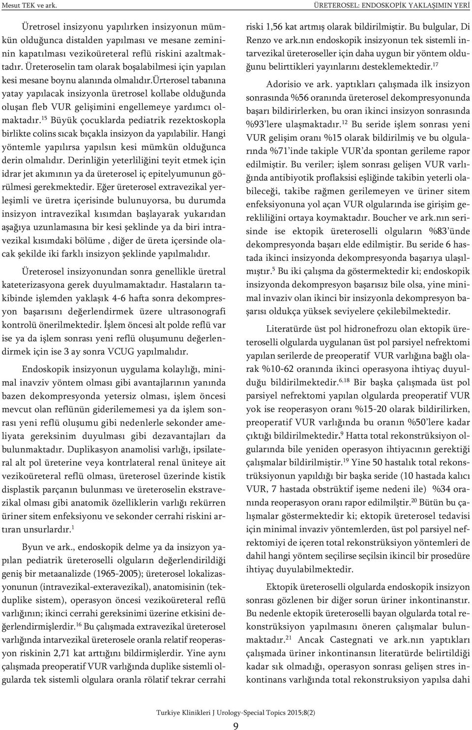 ürterosel tabanına yatay yapılacak insizyonla üretrosel kollabe olduğunda oluşan fleb VUR gelişimini engellemeye yardımcı olmaktadır.