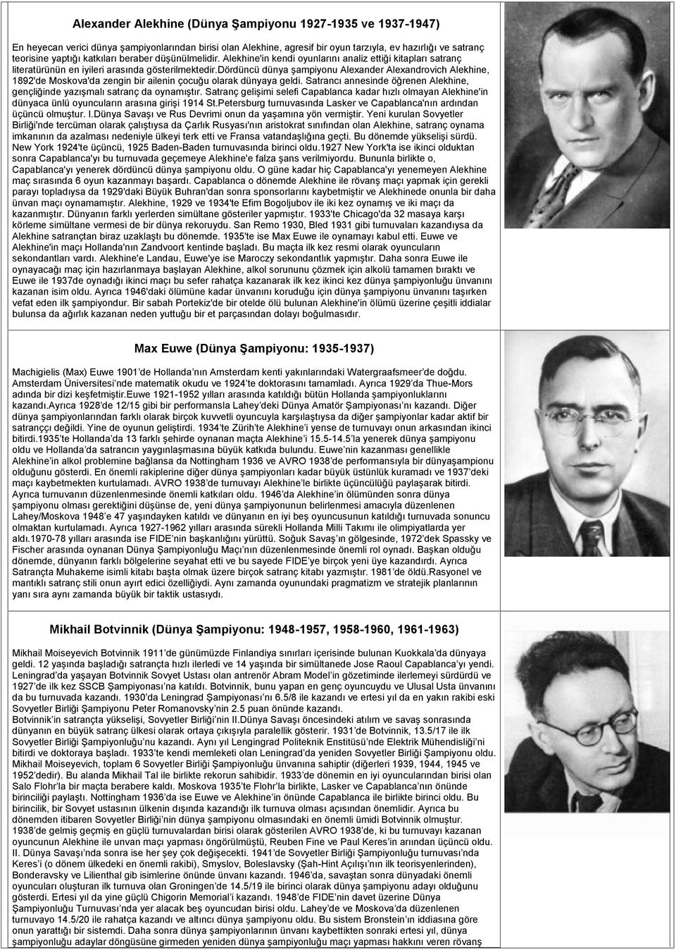 dördüncü dünya şampiyonu Alexander Alexandrovich Alekhine, 1892'de Moskova'da zengin bir ailenin çocuğu olarak dünyaya geldi.