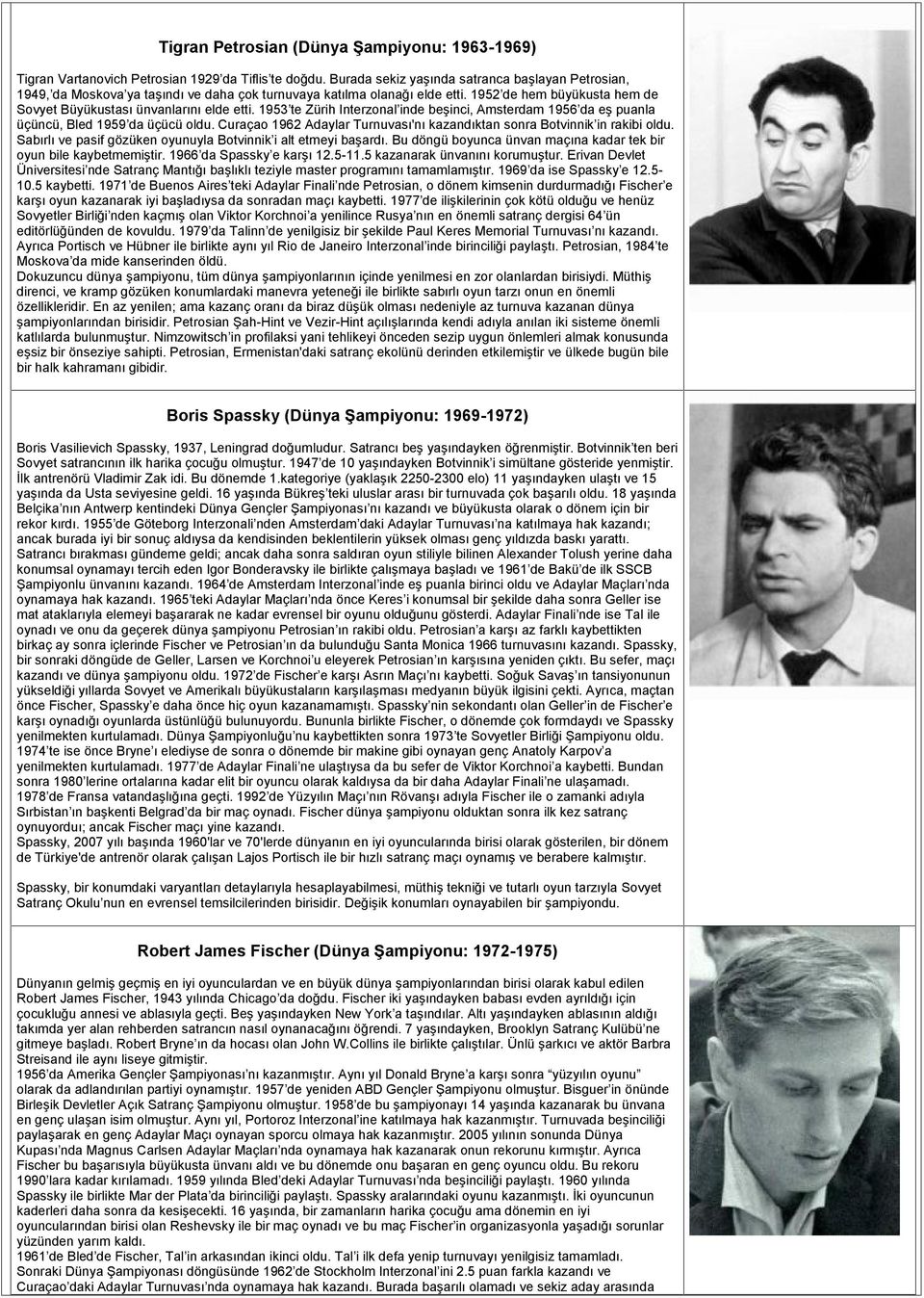 1953 te Zürih Interzonal inde beşinci, Amsterdam 1956 da eş puanla üçüncü, Bled 1959 da üçücü oldu. Curaçao 1962 Adaylar Turnuvası'nı kazandıktan sonra Botvinnik in rakibi oldu.