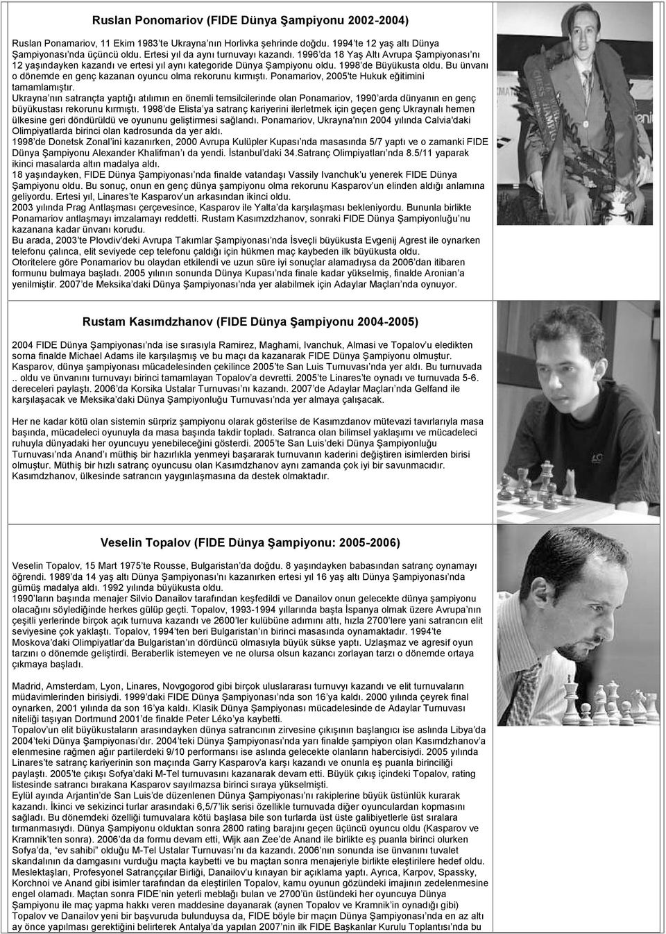 Bu ünvanı o dönemde en genç kazanan oyuncu olma rekorunu kırmıştı. Ponamariov, 2005'te Hukuk eğitimini tamamlamıştır.