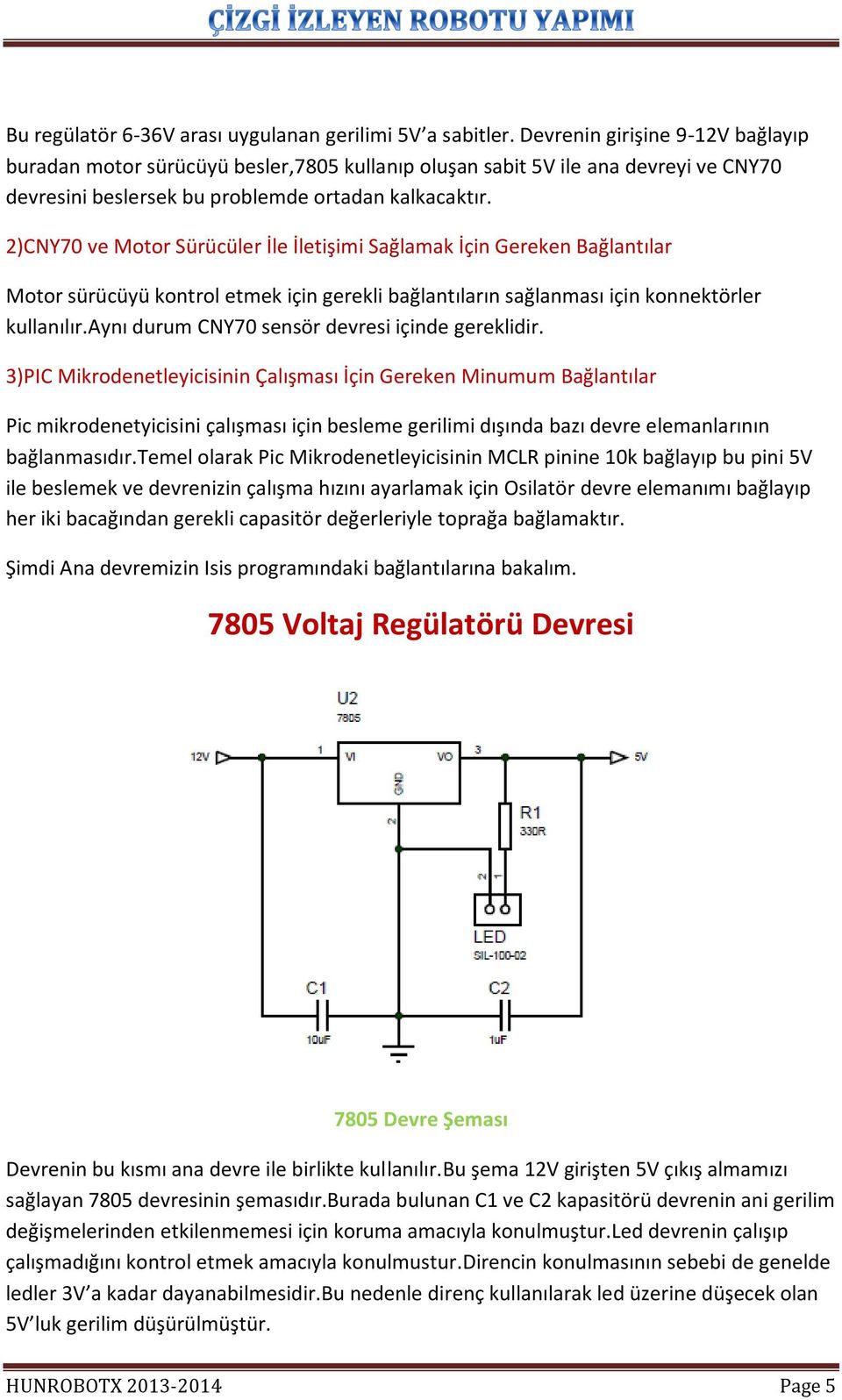 2)CNY70 ve Motor Sürücüler İle İletişimi Sağlamak İçin Gereken Bağlantılar Motor sürücüyü kontrol etmek için gerekli bağlantıların sağlanması için konnektörler kullanılır.