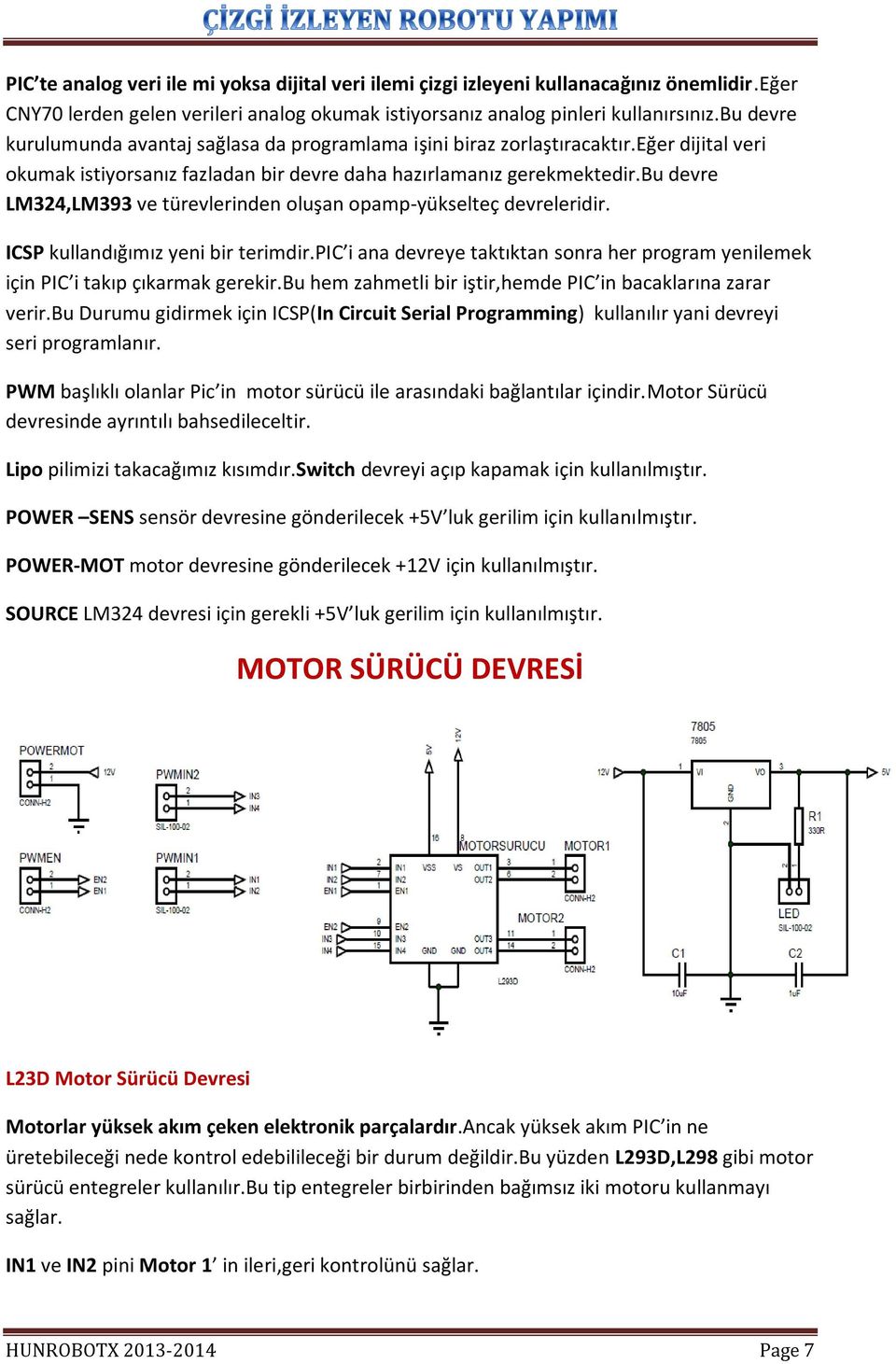 bu devre LM324,LM393 ve türevlerinden oluşan opamp-yükselteç devreleridir. ICSP kullandığımız yeni bir terimdir.