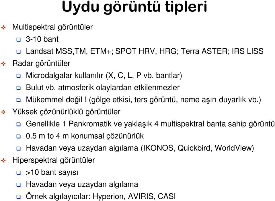 ) Yüksek çözünürlüklü görüntüler Genellikle 1 Pankromatik ve yaklaşık 4 multispektral banta sahip görüntü 0.