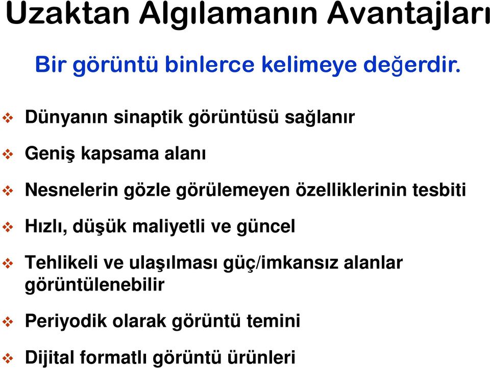 özelliklerinin tesbiti Hızlı, düşük maliyetli ve güncel Tehlikeli ve ulaşılması