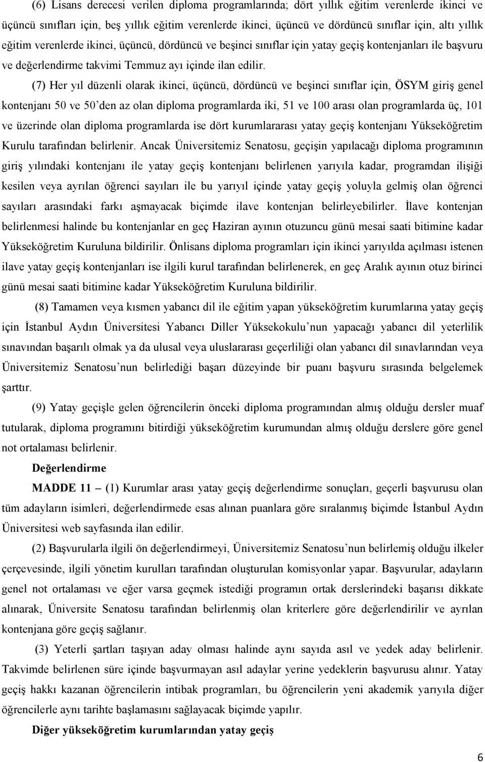 (7) Her yıl düzenli olarak ikinci, üçüncü, dördüncü ve beşinci sınıflar için, ÖSYM giriş genel kontenjanı 50 ve 50 den az olan diploma programlarda iki, 51 ve 100 arası olan programlarda üç, 101 ve