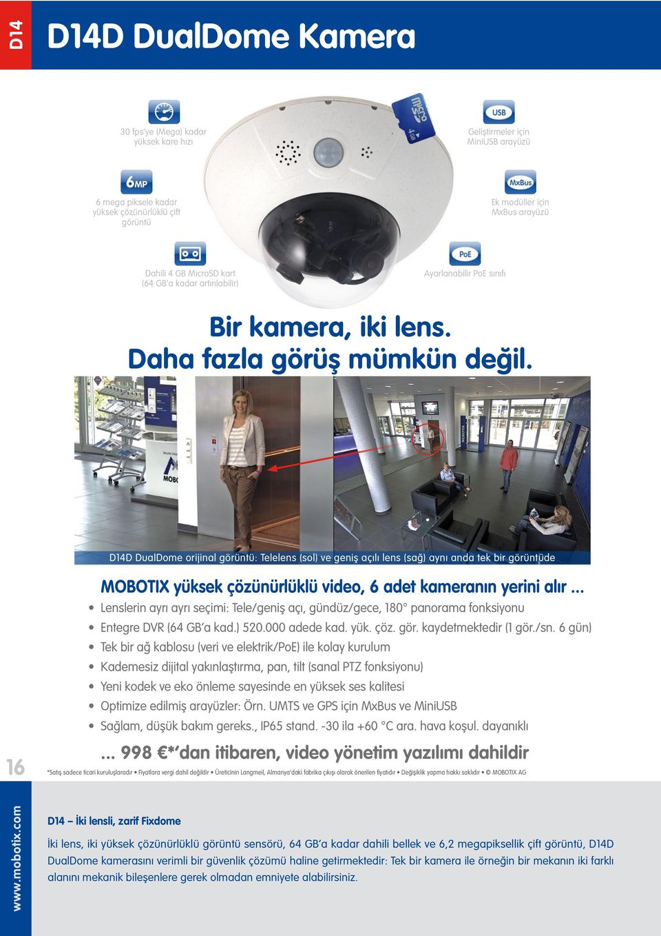 D14D DualDome orijinal görüntü: Telelens (sol) ve geniş açılı lens (sağ) aynı anda tek bir görüntüde MOBOTIX yüksek çözünürlüklü video, 6 adet kameranın yerini alır.