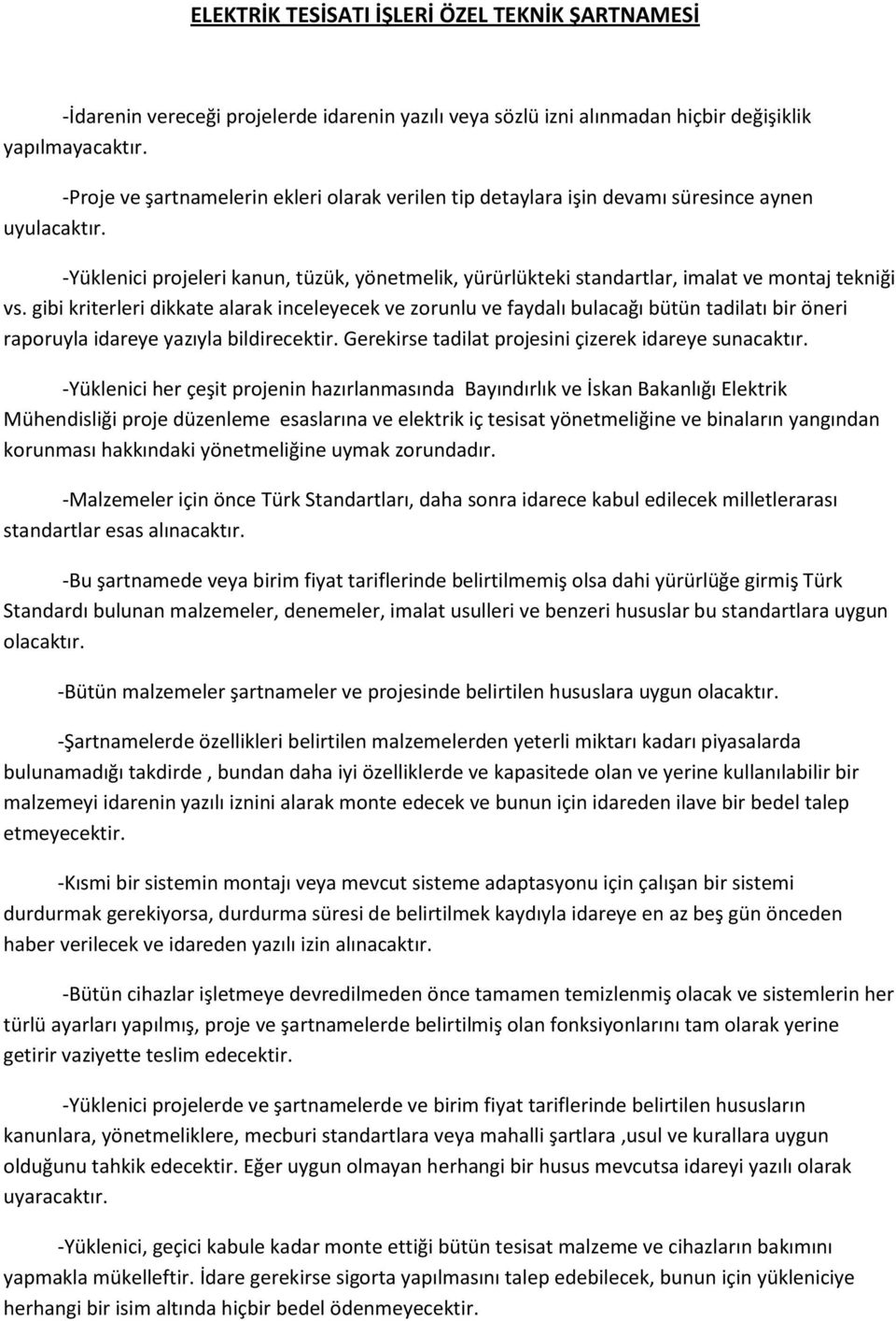 -Yüklenici projeleri kanun, tüzük, yönetmelik, yürürlükteki standartlar, imalat ve montaj tekniği vs.