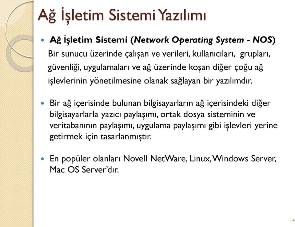 Bir ağ içerisinde bulunan bilgisayarların ağ içerisindeki diğer bilgisayarlarla yazıcı paylaşımı, ortak dosya sisteminin ve veritabanının