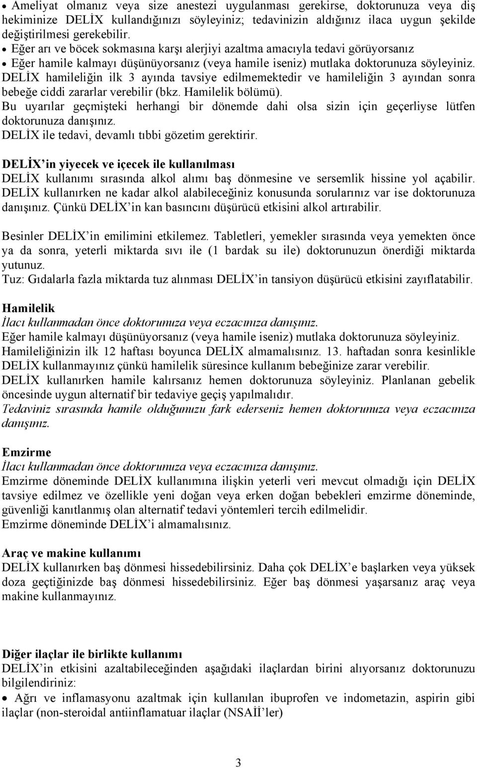 DELİX hamileliğin ilk 3 ayında tavsiye edilmemektedir ve hamileliğin 3 ayından sonra bebeğe ciddi zararlar verebilir (bkz. Hamilelik bölümü).