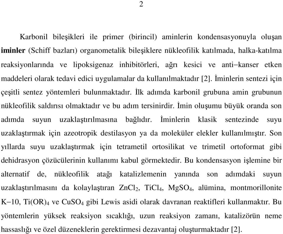 İlk adımda karbonil grubuna amin grubunun nükleofilik saldırısı olmaktadır ve bu adım tersinirdir. İmin oluşumu büyük oranda son adımda suyun uzaklaştırılmasına bağlıdır.