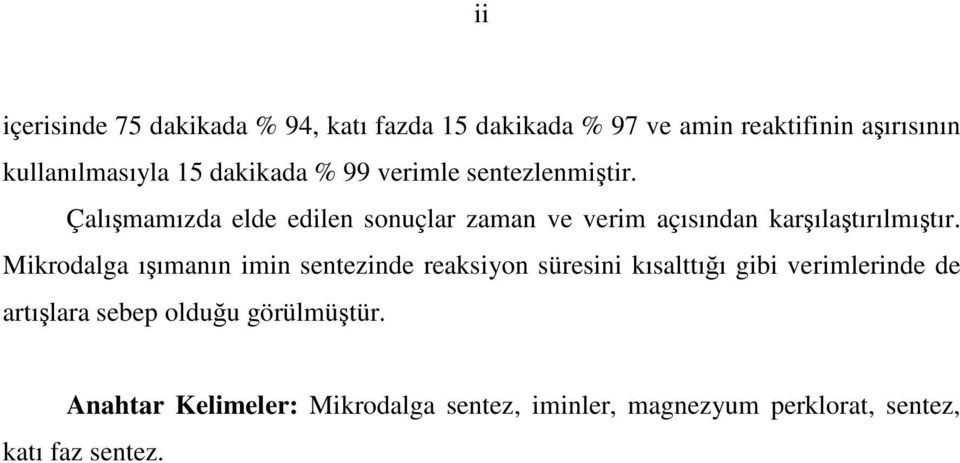 Çalışmamızda elde edilen sonuçlar zaman ve verim açısından karşılaştırılmıştır.