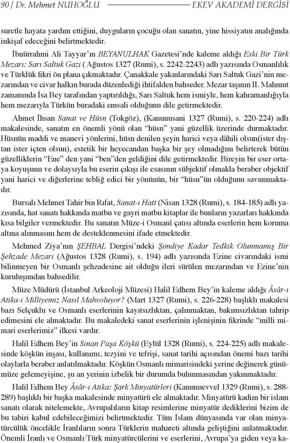 2242-2243) adlı yazısında Osmanlılık ve Türklük fikri ön plana çıkmaktadır. Çanakkale yakınlarındaki Sarı Saltuk Gazi nin mezarından ve civar halkın burada düzenlediği ihtifalden bahseder.