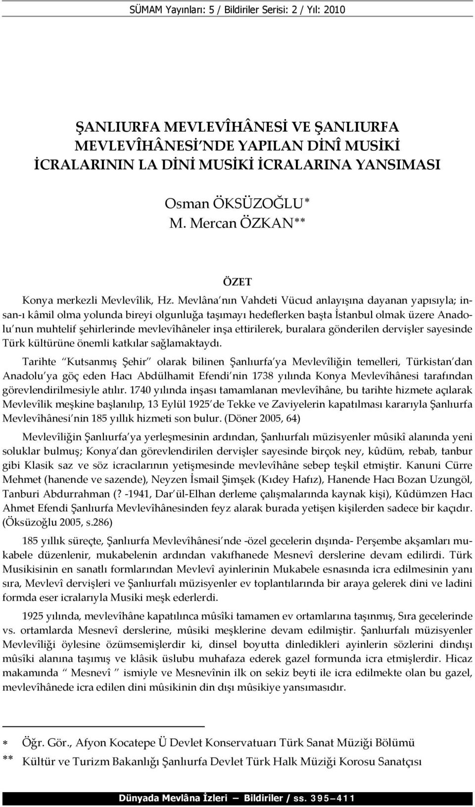 Mevlâna nın Vahdeti Vücud anlayışına dayanan yapısıyla; insan-ı kâmil olma yolunda bireyi olgunluğa taşımayı hedeflerken başta İstanbul olmak üzere Anadolu nun muhtelif şehirlerinde mevlevîhâneler