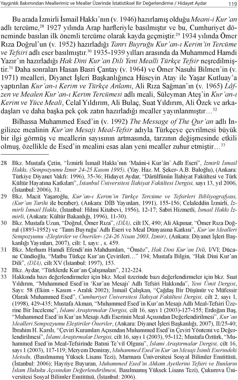29 1934 yılında Ömer Rıza Doğrul un (v. 1952) hazırladığı Tanrı Buyruğu Kur an-ı Kerim in Tercüme ve Tefsiri adlı eser basılmıştır.