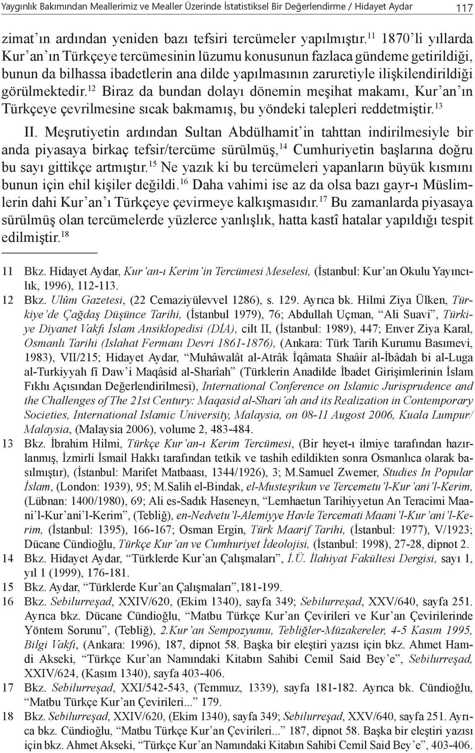 12 Biraz da bundan dolayı dönemin meşihat makamı, Kur an ın Türkçeye çevrilmesine sıcak bakmamış, bu yöndeki talepleri reddetmiştir. 13 II.