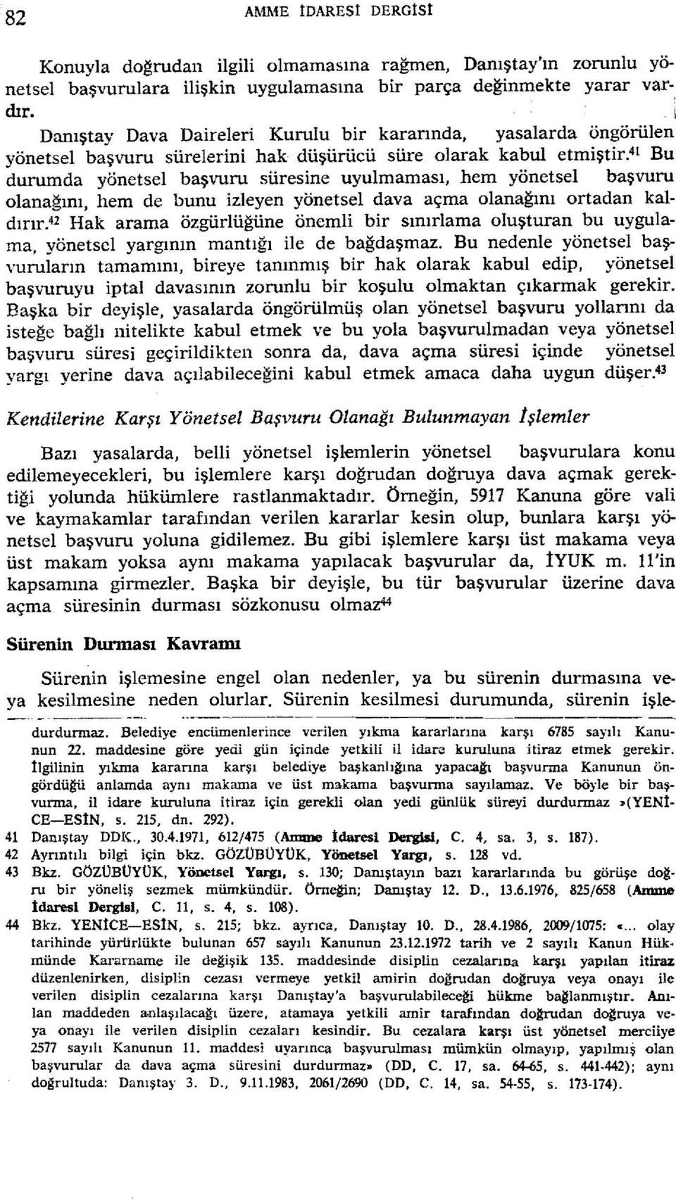 41 Bu durumda yönetsel başvuru süresine uyulmaması, hem yönetsel başvuru olanağını, hem de bunu izleyen yönetsel dava açma olanağını ortadan kaldırır.