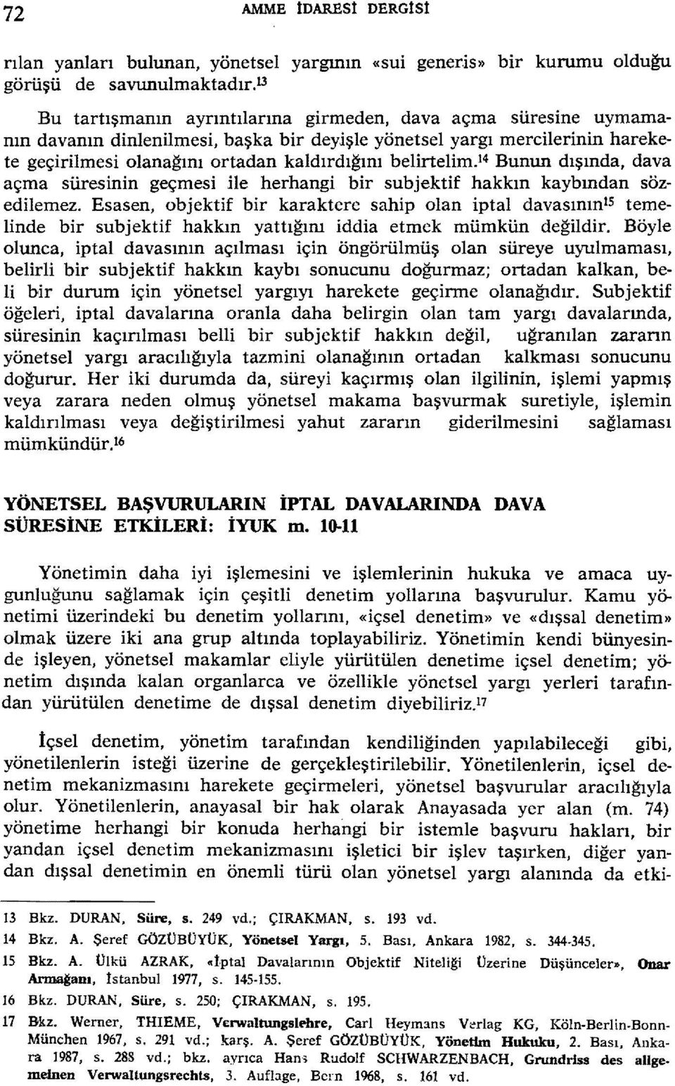 belirtelim.1 4 Bunun dışında, dava açma süresinin geçmesi He herhangi bir subjektif hakkın kaybından sözedilemez.