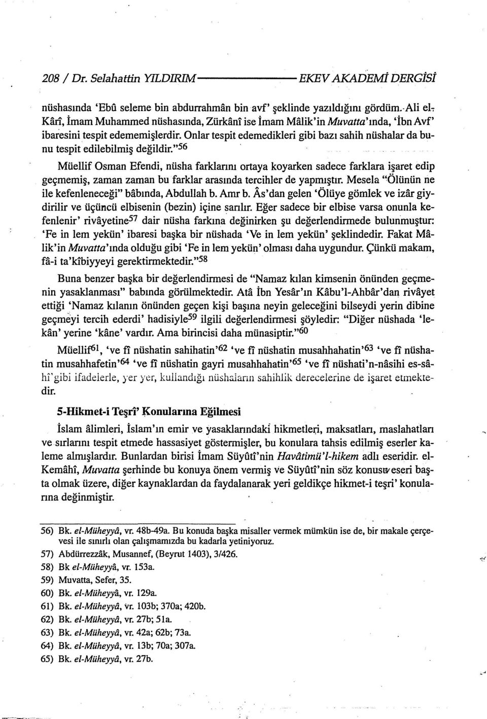 Onlar tespit edemedikleri gibi bazı sahih nüshalar da bunu tespit edilebilmiş değildir.