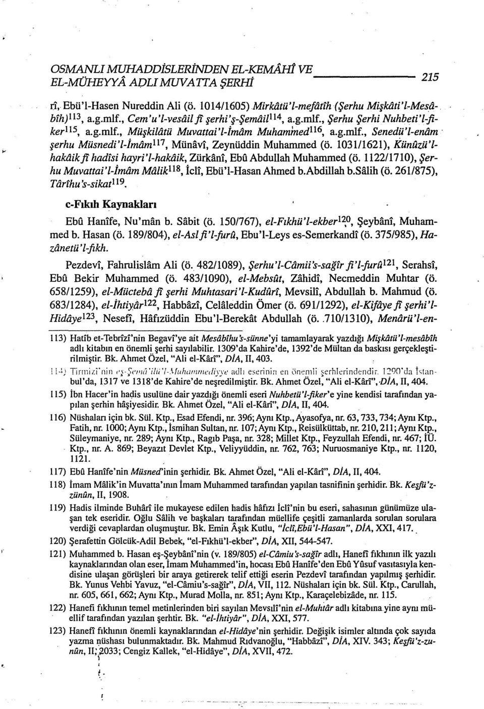 1031/1621), Künuzü'lhakô.ikfi hadisi hayri'l-hakô.ik, Zürkfuıi, Ebu Abdullah Muhammed (ö. 1122/1710), Şerhu Muvattai'l-İmfim Mô.UkllS, İcli, Ebü'l-Hasan Ahmed b.abdillah b.salih (ö.