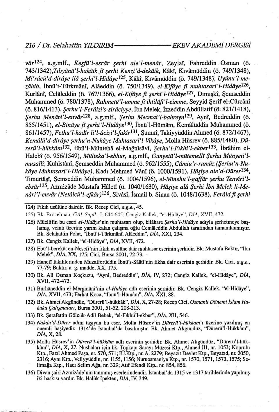 749/1348), Uyunu'l-mezahib, İbnü't-Türkmani, AHieddin (ö. 750/1349), el-kifaye fi muhtasari'l-hidayel26, Kurlanl, Celaleddin (ö.