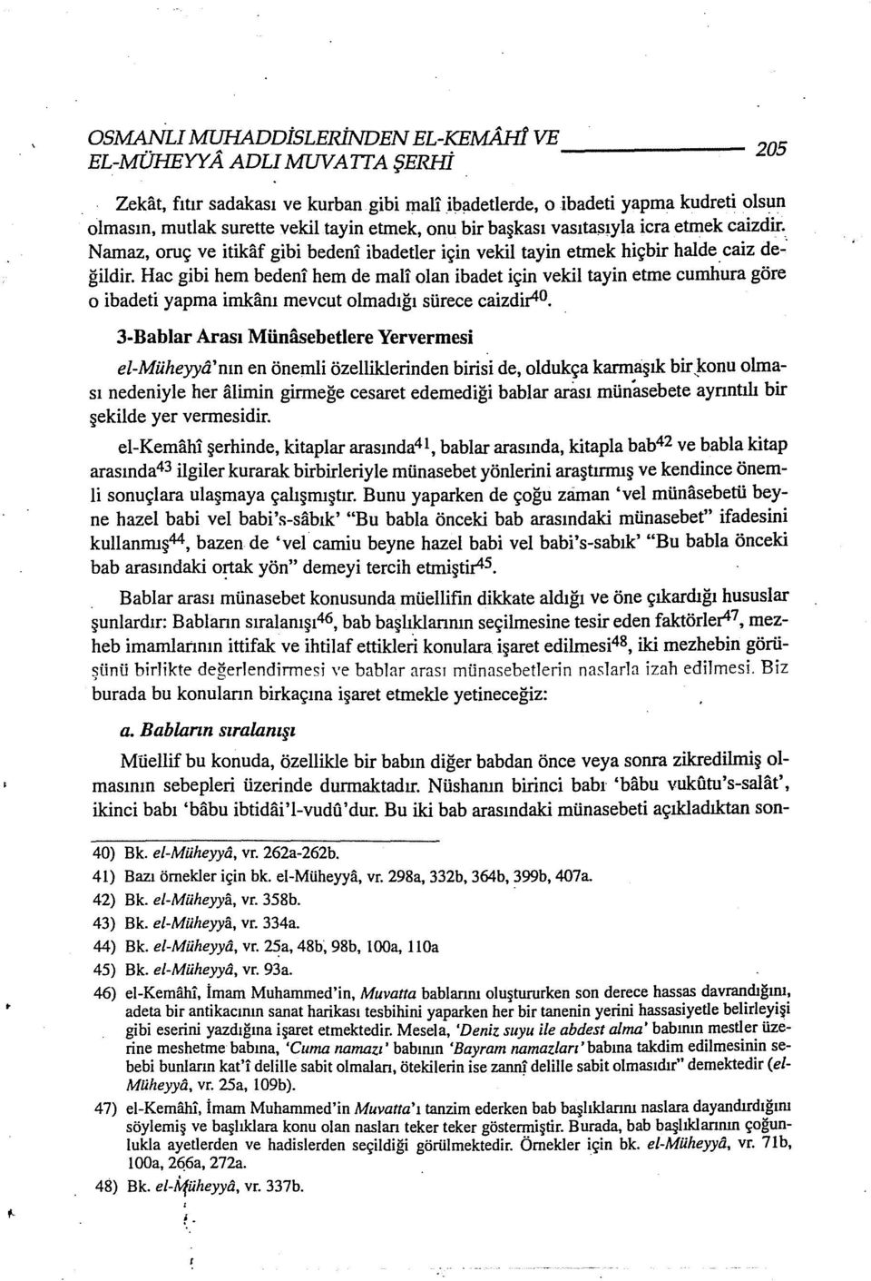 Hac gibi hem bedeni hem de mali olan ibadet için vekil tayin etıne cumhura göre o ibadeti yapma imkanı mevcut olmadığı sürece caizdi.j:40.