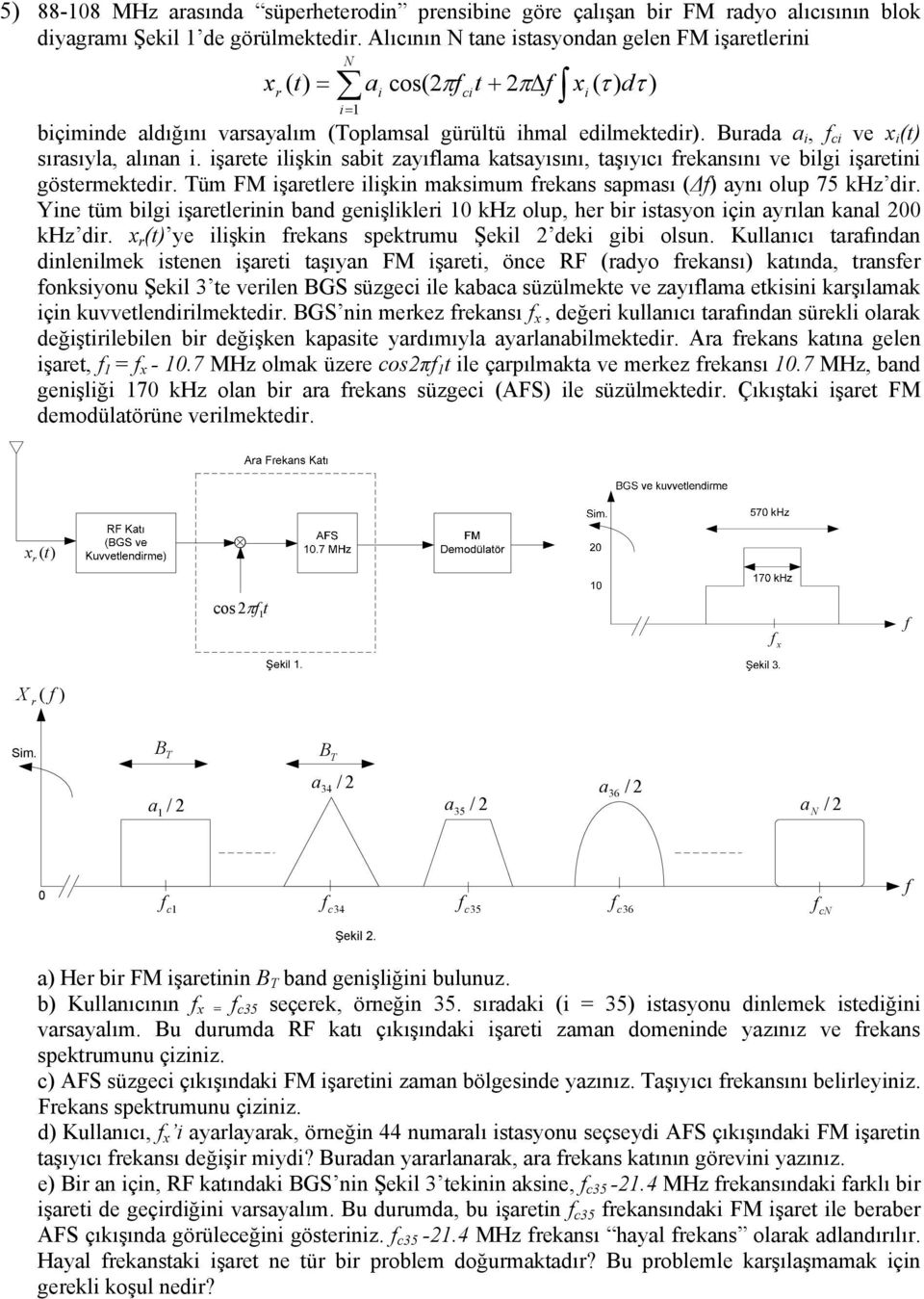 Burada a i, ci ve x i (t) sırasıyla, alınan i. işarete ilişkin sabit zayılama katsayısını, taşıyıcı rekansını ve bilgi işaretini göstermektedir.