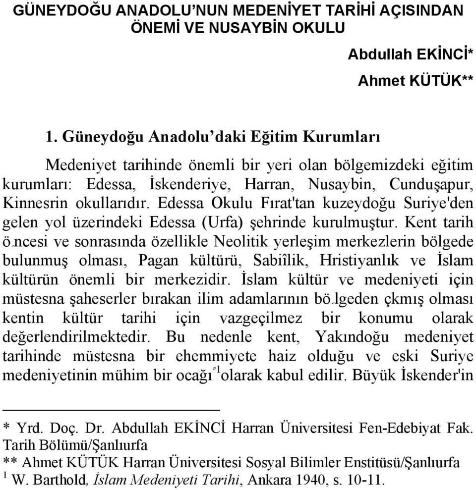 Edessa Okulu Fı rat'tan kuzeydoğu Suriye'den gelen yol üzerindeki Edessa (Urfa) şehrinde kurulmuştur.