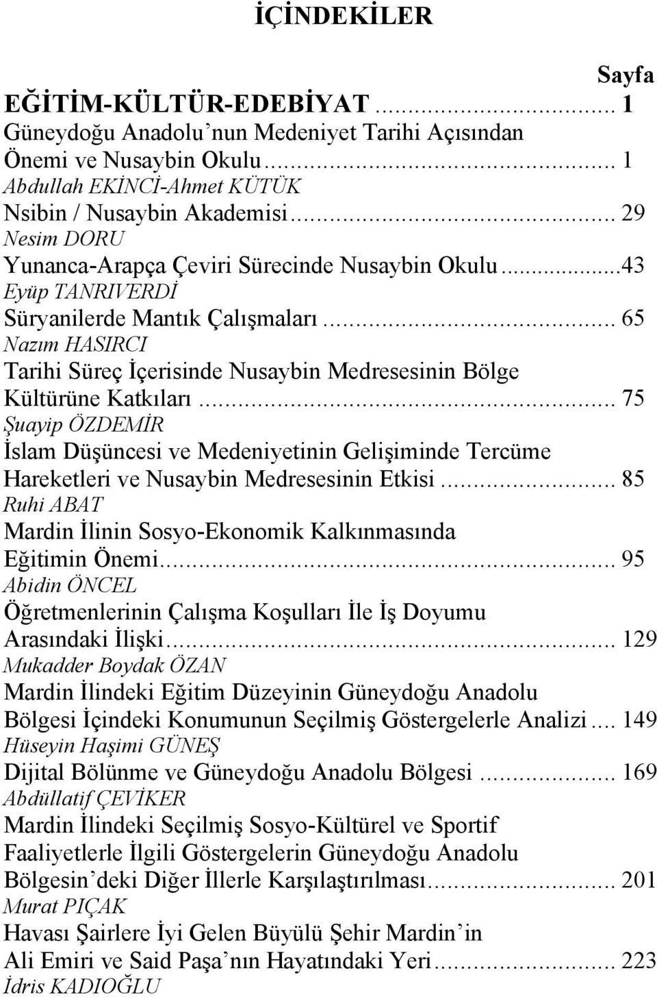 .. 65 Nazım HASIRCI Tarihi Süreç İçerisinde Nusaybin Medresesinin Bölge Kültürüne Katkıları.