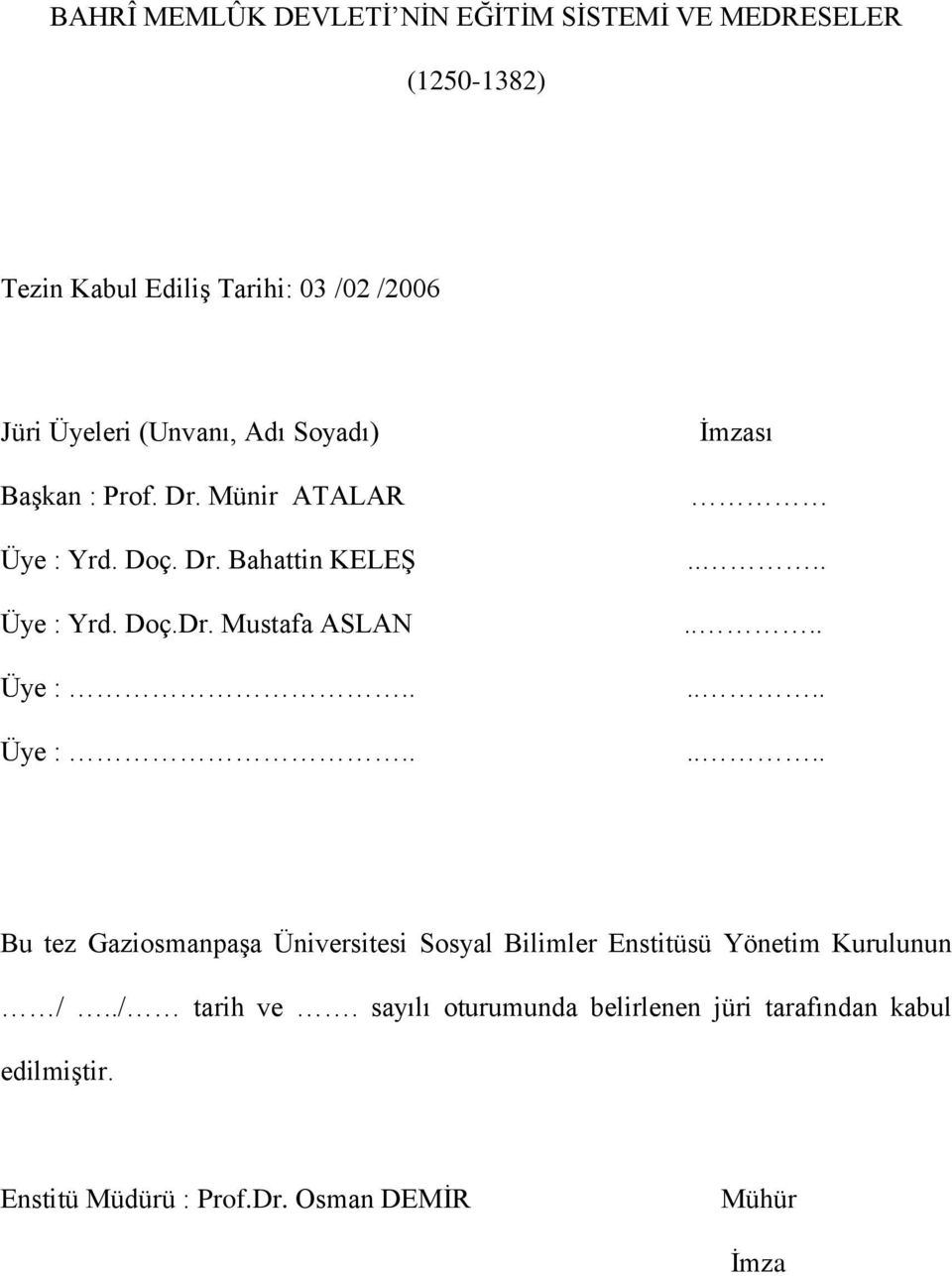 . Üye :.. İmzası................ Bu tez Gaziosmanpaşa Üniversitesi Sosyal Bilimler Enstitüsü Yönetim Kurulunun /.