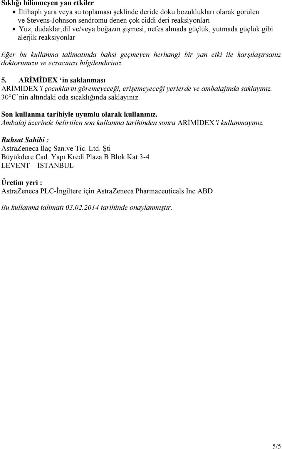 bilgilendiriniz. 5. ARİMİDEX in saklanması ARİMİDEX i çocukların göremeyeceği, erişemeyeceği yerlerde ve ambalajında saklayınız. 30 C nin altındaki oda sıcaklığında saklayınız.