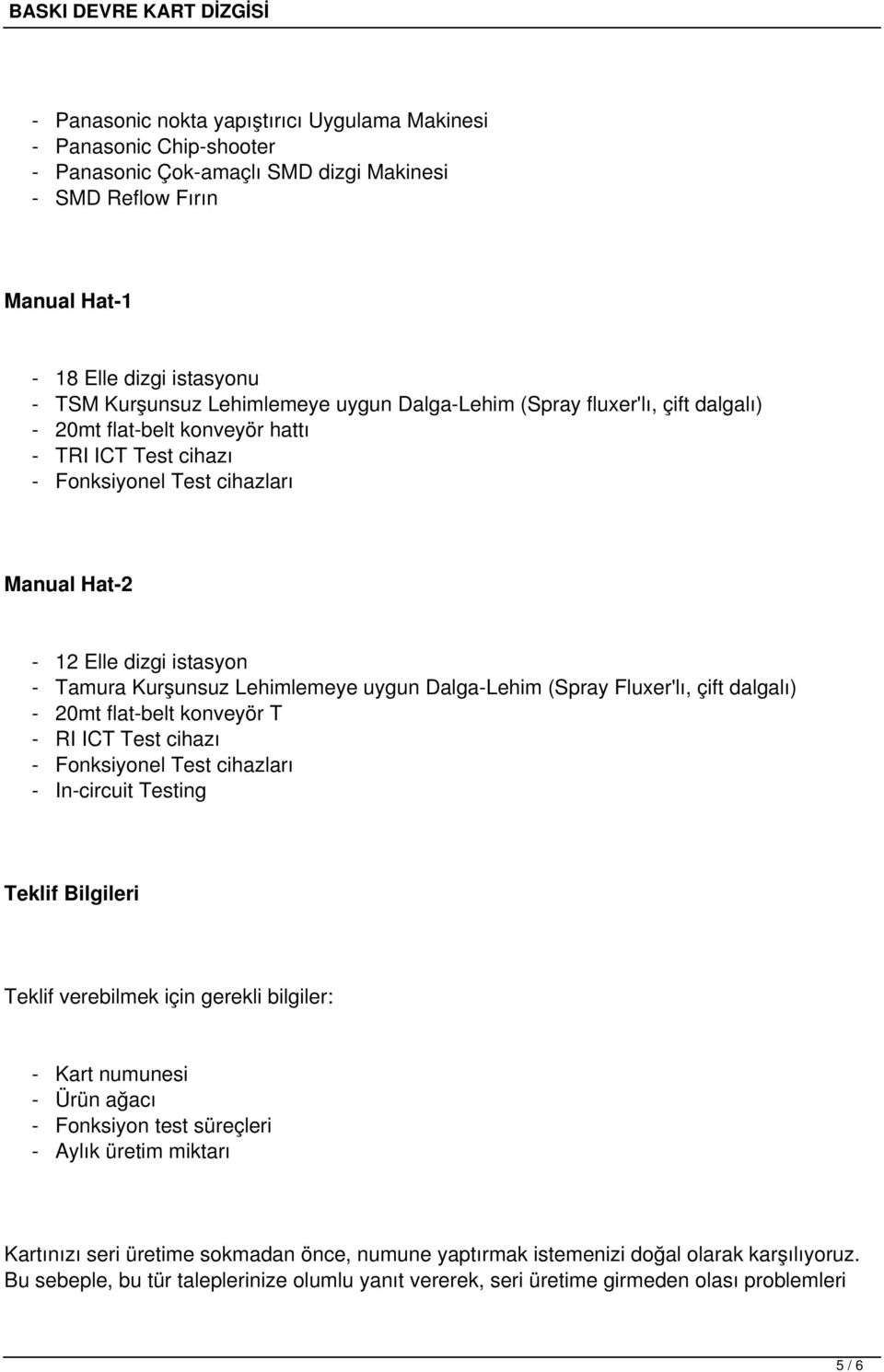 uygun Dalga-Lehim (Spray Fluxer'lı, çift dalgalı) - 20mt flat-belt konveyör T - RI ICT Test cihazı - Fonksiyonel Test cihazları - In-circuit Testing Teklif Bilgileri Teklif verebilmek için gerekli