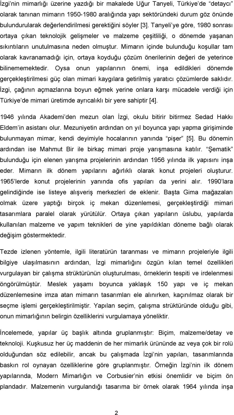 Mimarın içinde bulunduğu koşullar tam olarak kavranamadığı için, ortaya koyduğu çözüm önerilerinin değeri de yeterince bilinememektedir.