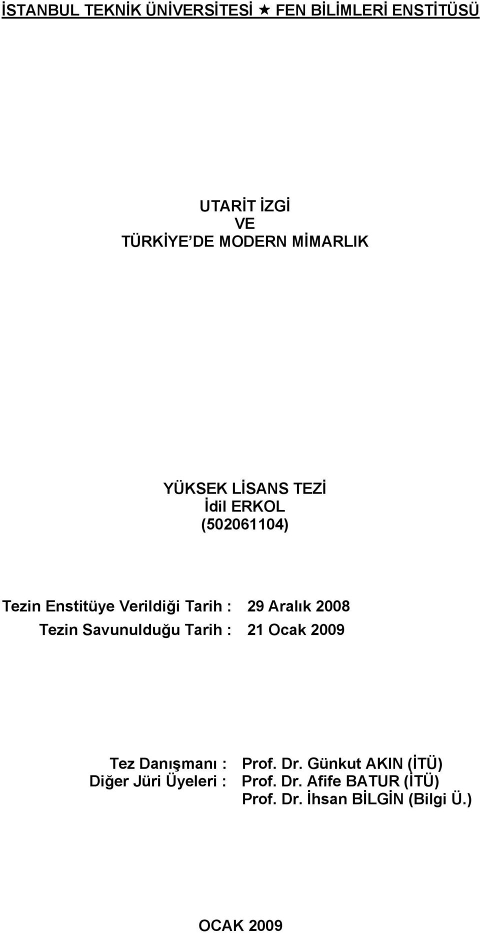 Aralık 2008 Tezin Savunulduğu Tarih : 21 Ocak 2009 Tez Danışmanı : Diğer Jüri Üyeleri :