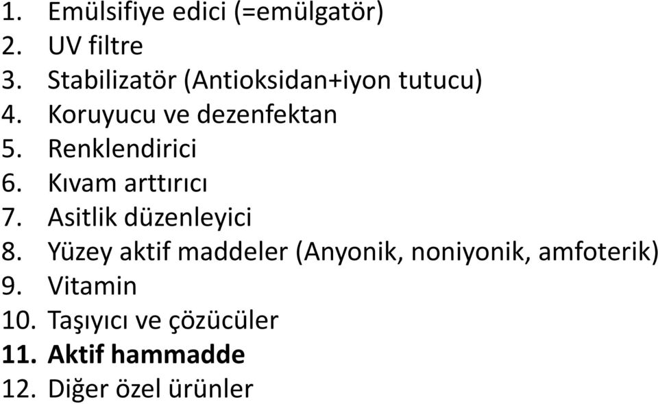 Renklendirici 6. Kıvam arttırıcı 7. Asitlik düzenleyici 8.