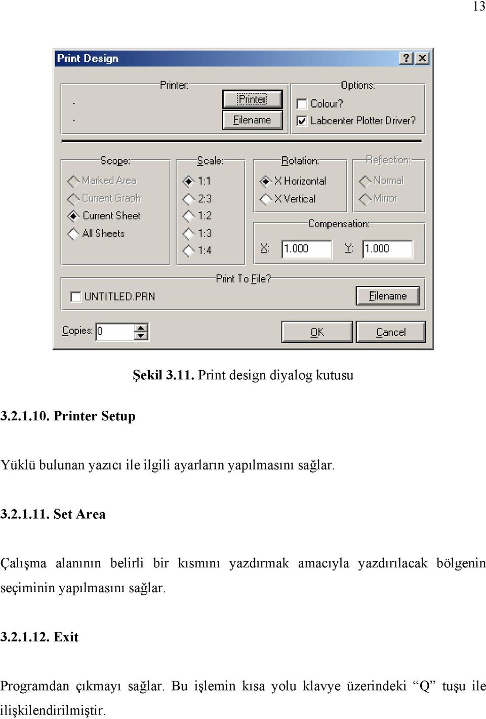 Set Area Çalışma alanının belirli bir kısmını yazdırmak amacıyla yazdırılacak bölgenin