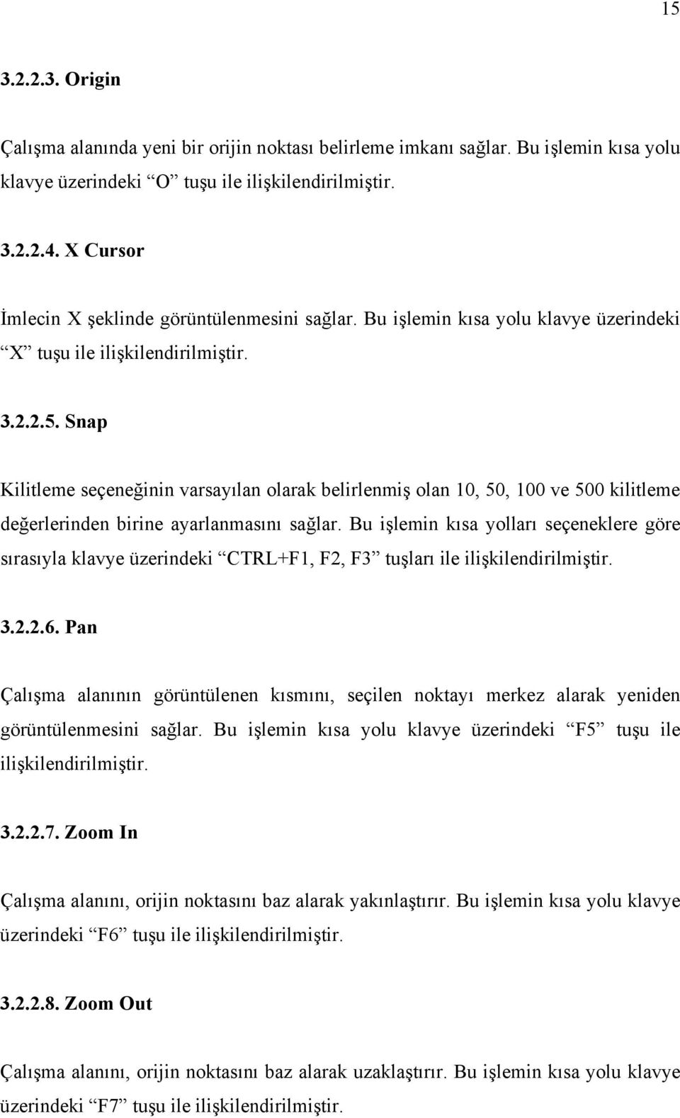 Snap Kilitleme seçeneğinin varsayılan olarak belirlenmiş olan 10, 50, 100 ve 500 kilitleme değerlerinden birine ayarlanmasını sağlar.