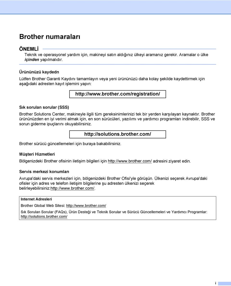 com/registration/ Sık sorulan sorular (SSS) Brother Solutions Center, makineyle ilgili tüm gereksinimlerinizi tek bir yerden karşılayan kaynaktır.