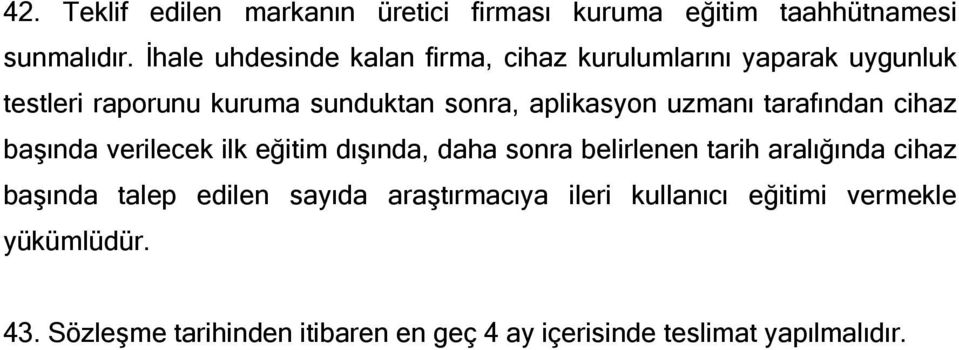 uzmanı tarafından cihaz başında verilecek ilk eğitim dışında, daha sonra belirlenen tarih aralığında cihaz başında