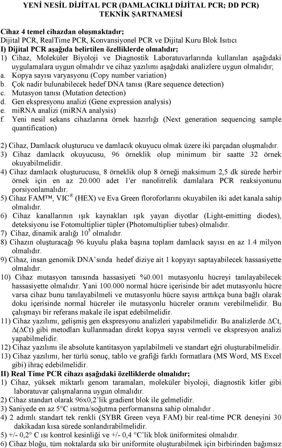 olmalıdır; a. Kopya sayısı varyasyonu (Copy number variation) b. Çok nadir bulunabilecek hedef DNA tanısı (Rare sequence detection) c. Mutasyon tanısı (Mutation detection) d.