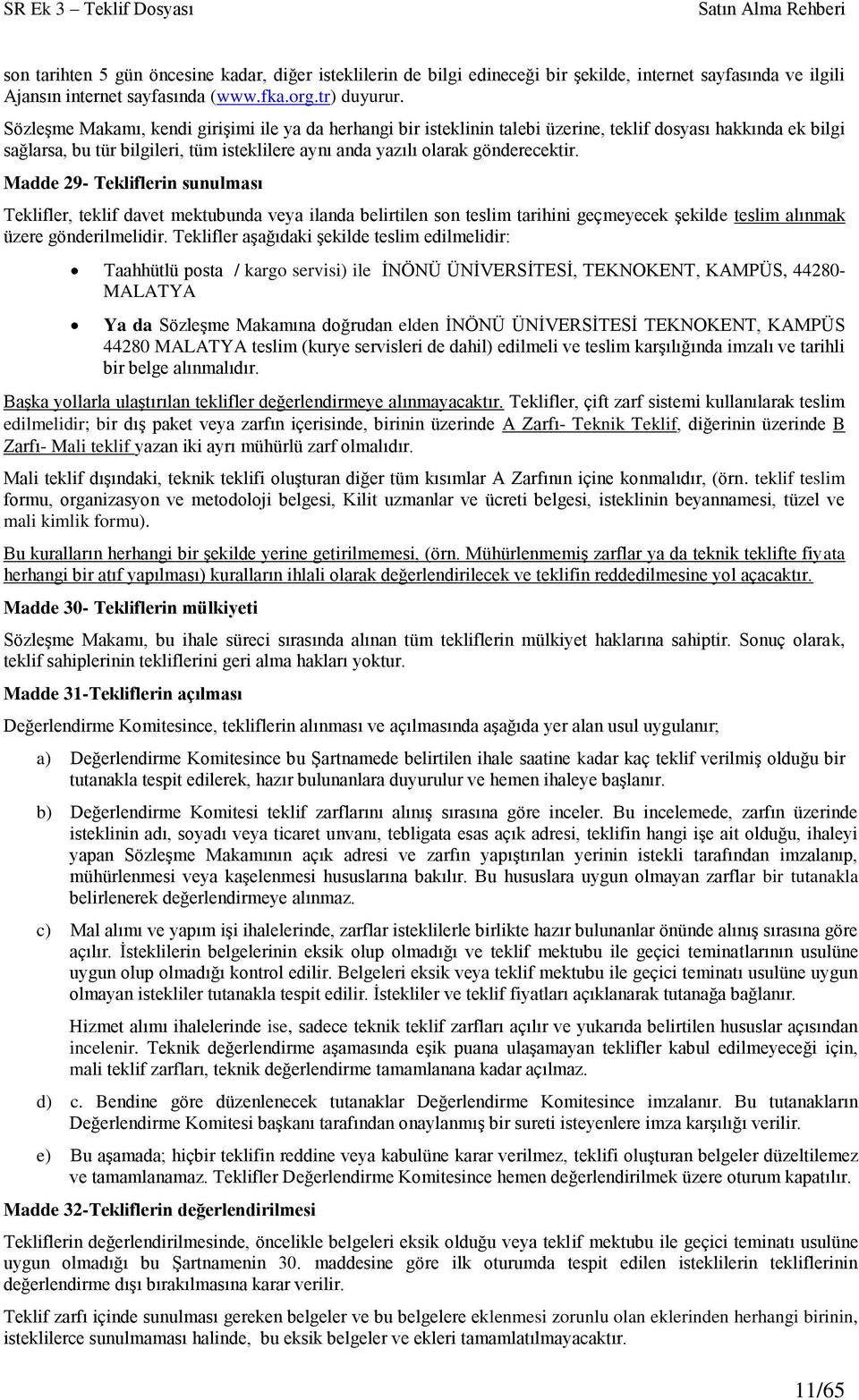 Madde 29- Tekliflerin sunulması Teklifler, teklif davet mektubunda veya ilanda belirtilen son teslim tarihini geçmeyecek şekilde teslim alınmak üzere gönderilmelidir.