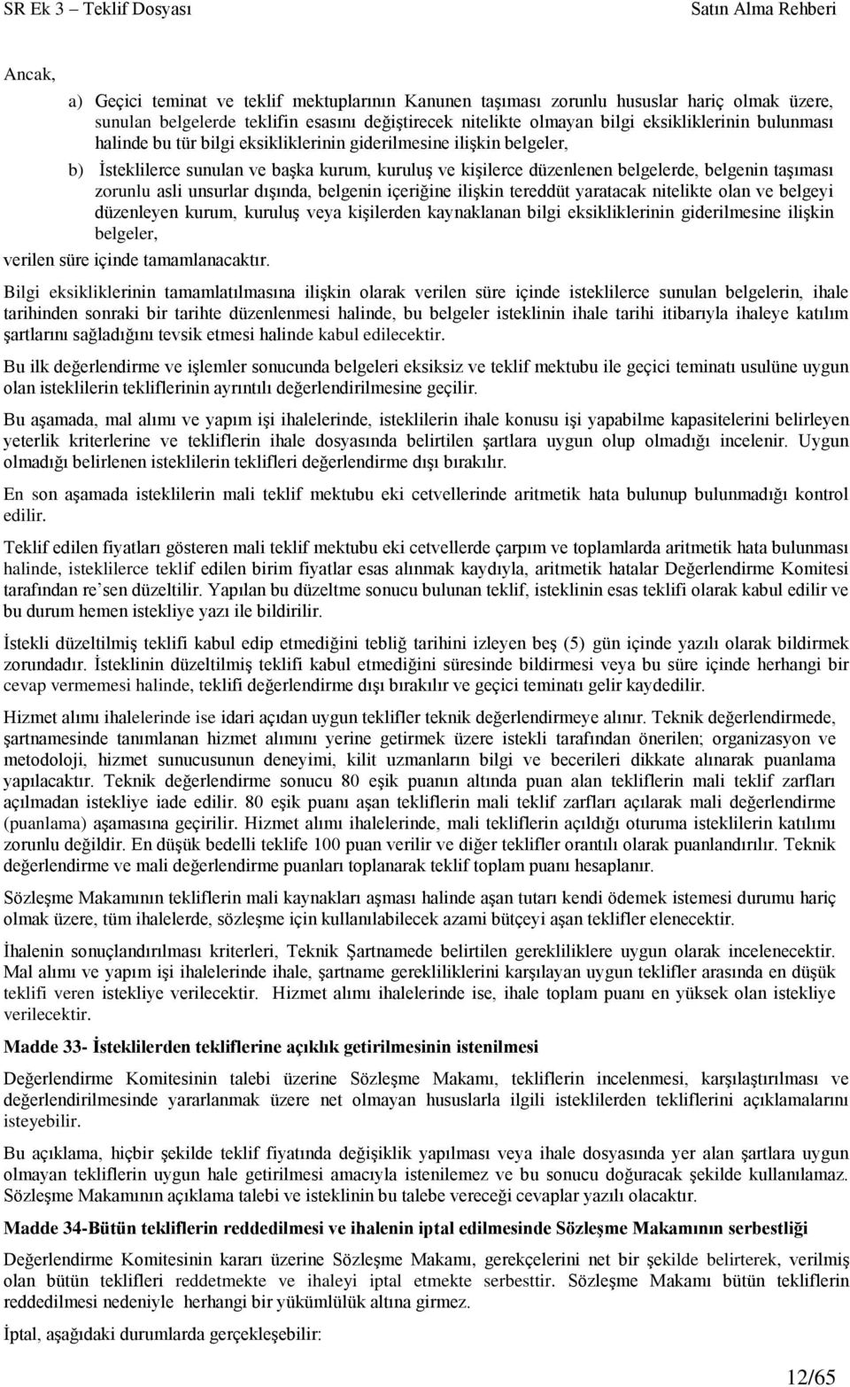 unsurlar dışında, belgenin içeriğine ilişkin tereddüt yaratacak nitelikte olan ve belgeyi düzenleyen kurum, kuruluş veya kişilerden kaynaklanan bilgi eksikliklerinin giderilmesine ilişkin belgeler,