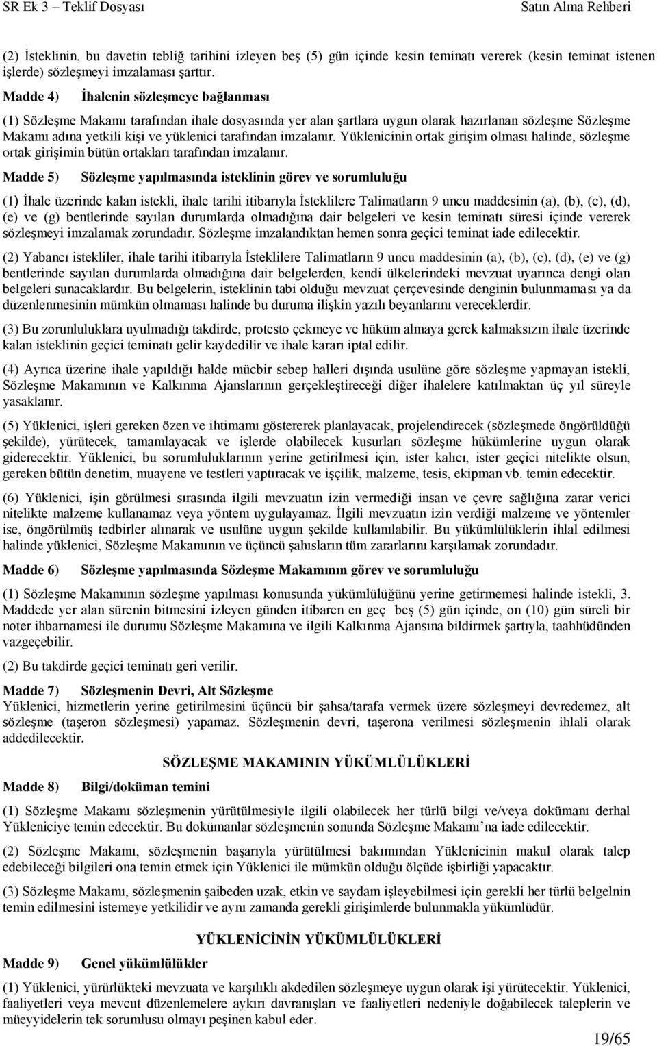 imzalanır. Yüklenicinin ortak girişim olması halinde, sözleşme ortak girişimin bütün ortakları tarafından imzalanır.