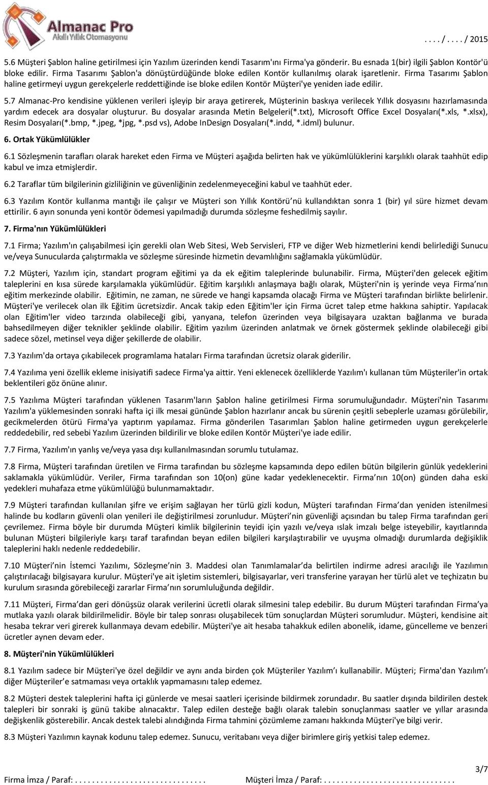 Firma Tasarımı Şablon haline getirmeyi uygun gerekçelerle reddettiğinde ise bloke edilen Müşteri'ye yeniden iade edilir. 5.