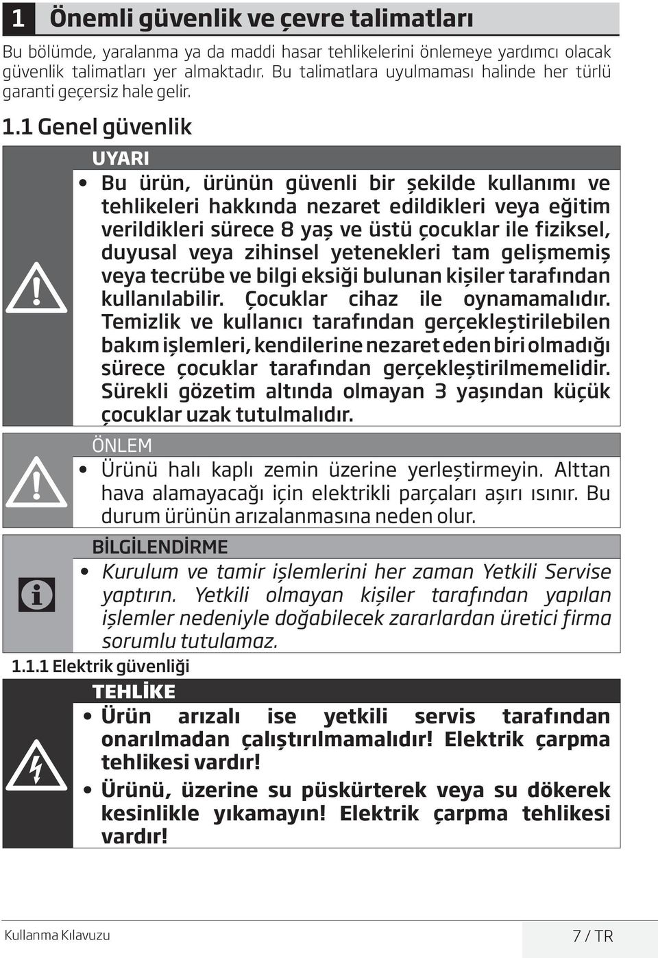 1 Genel güvenlik A UYARI Bu ürün, ürünün güvenli bir şekilde kullanımı ve tehlikeleri hakkında nezaret edildikleri veya eğitim verildikleri sürece 8 yaş ve üstü çocuklar ile fiziksel, duyusal veya