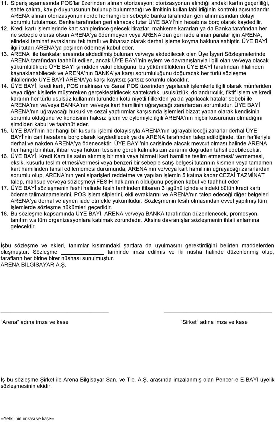 Banka tarafından geri alınacak tutar ÜYE BAYĠ nin hesabına borç olarak kaydedilir. 12.