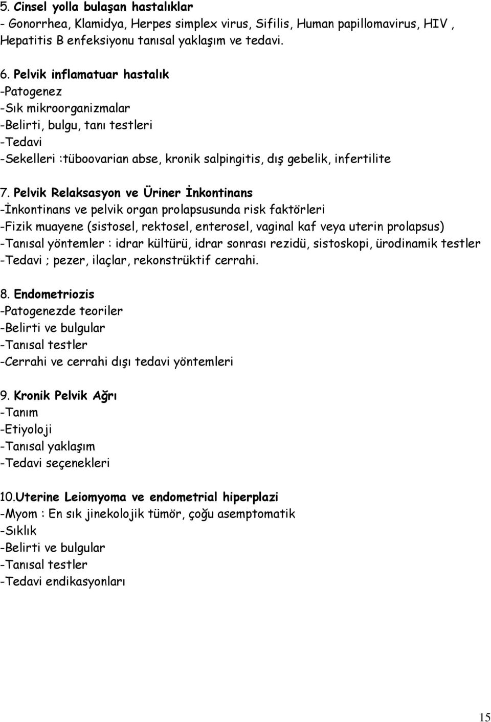 Pelvik Relaksasyon ve Üriner İnkontinans -İnkontinans ve pelvik organ prolapsusunda risk faktörleri -Fizik muayene (sistosel, rektosel, enterosel, vaginal kaf veya uterin prolapsus) -Tanısal