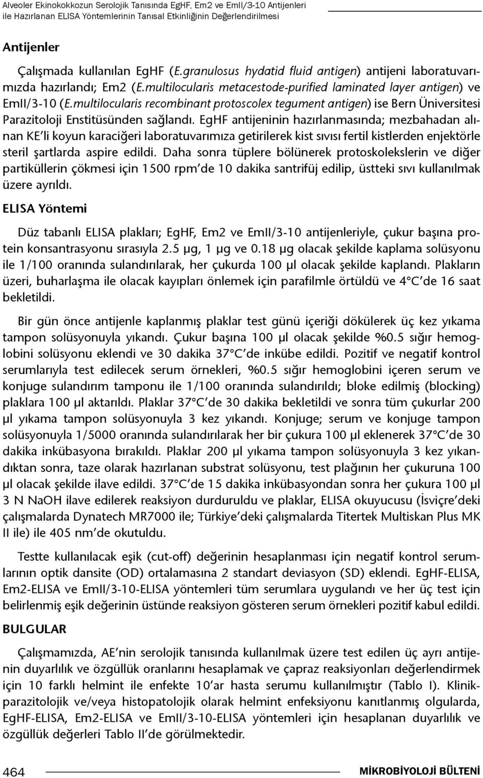 multilocularis recombinant protoscolex tegument antigen) ise Bern Üniversitesi Parazitoloji Enstitüsünden sağlandı.